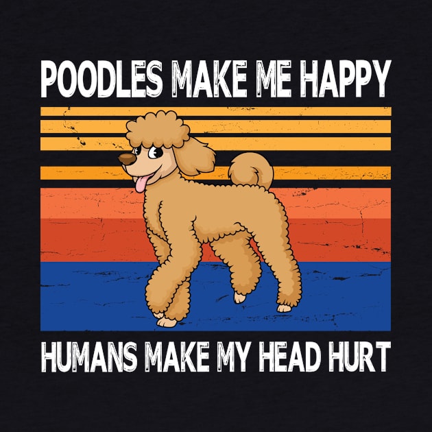 Poodles Make Me Happy Humans Make My Head Hurt Summer Holidays Christmas In July Vintage Retro by Cowan79